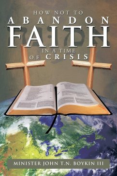 How Not to Abandon Faith in a Time of Crisis - Boykin, Minister John T. N. III