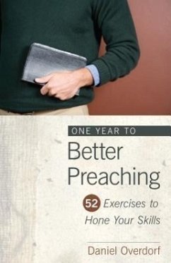 One Year to Better Preaching - Overdorf, Daniel