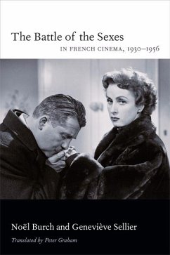 The Battle of the Sexes in French Cinema, 1930-1956 - Burch, Noël