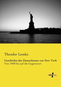 Geschichte des Deutschtums von New York - Lemke, Theodor