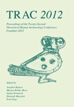 TRAC 2012: Proceedings of the Twenty-Second Annual Theoretical Roman Archaeology Conference Which Took Place at Goethe University