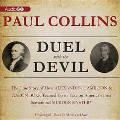 Duel with the Devil: The True Story of How Alexander Hamilton and Aaron Burr Teamed Up to Take on America's First Sensational Murder Myster - Collins, Paul