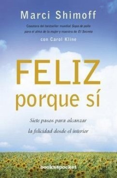 Feliz Porque Si: Siete Pasos Para Alcanzar la Felicidad Desde el Interior = Happy for No Reason - Shimoff, Marci