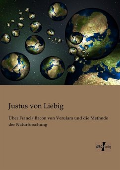 Über Francis Bacon von Verulam und die Methode der Naturforschung - Liebig, Justus von