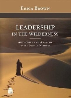 Leadership in the Wilderness: Authority and Anarchy in the Book of Numbers - Brown, Erica