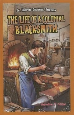 The Life of a Colonial Blacksmith - Hiller, Sandra J.