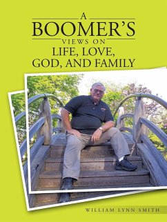A Boomer's Views on Life, Love, God, and Family - Smith, William Lynn