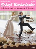 Mistkerl. Scheiß Wechseljahre, Band 1. Turbulenter, witziger Liebesroman nur für Frauen... (eBook, ePUB)