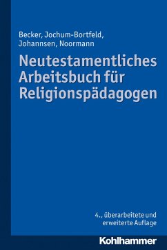 Neutestamentliches Arbeitsbuch für Religionspädagogen - Becker, Ulrich; Jochum-Bortfeld, Carsten; Johannsen, Friedrich; Noormann, Harry
