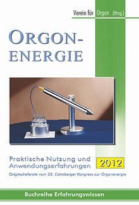 Orgonenergie - Praktische Nutzung und Anwendungserfahrungen 2012