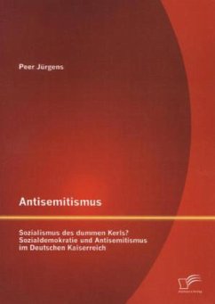 Antisemitismus: Sozialismus des dummen Kerls? Sozialdemokratie und Antisemitismus im Deutschen Kaiserreich - Jürgens, Peer