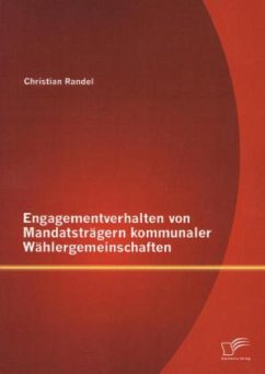 Engagementverhalten von Mandatsträgern kommunaler Wählergemeinschaften - Randel, Christian