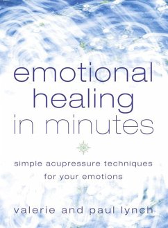 Emotional Healing in Minutes (eBook, ePUB) - Lynch, Valerie; Lynch, Paul