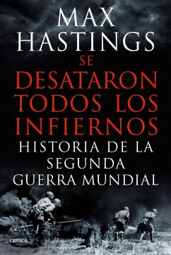 Se desataron todos los infiernos : historia de la Segunda Guerra Mundial - Hastings, Max