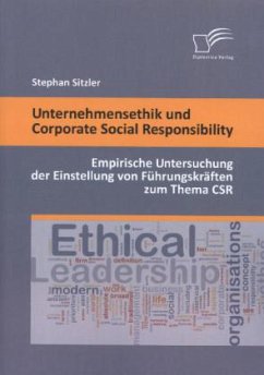 Unternehmensethik und Corporate Social Responsibility: Empirische Untersuchung der Einstellung von Führungskräften zum Thema CSR - Sitzler, Stephan