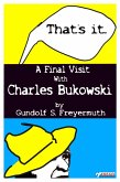 That's It. A Final Visit With Charles Bukowski (eBook, ePUB)