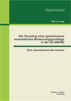 Der Vorschlag einer gemeinsamen konsolidierten Bemessungsgrundlage in der EU (GKKB): Eine steuerplanerische Analyse - Lange, Marcel