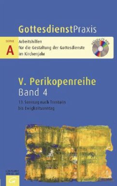 13. Sonntag nach Trinitatis bis Ewigkeitssonntag, m. CD-ROM / GottesdienstPraxis, Serie A, 5. Perikopenreihe Bd.4 13. Sonntag nach Trinitatis bis Ewigkeitssonntag, m. CD-ROM / GottesdienstPraxis, Serie A, 5. Perikopenreihe Bd.4