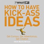 How to Have Kick-Ass Ideas (eBook, ePUB)