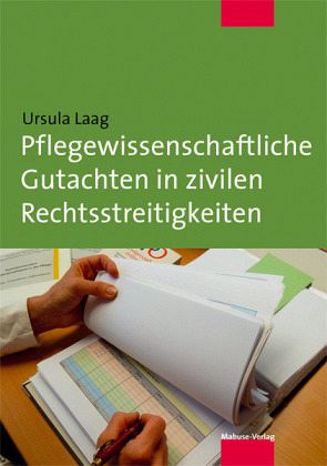 Pflegewissenschaftliche Gutachten in zivilen Rechtsstreitigkeiten Pflegewissenschaftliche Gutachten in zivilen Rechtsstreitigkeiten