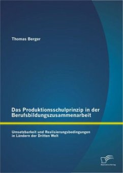 Das Produktionsschulprinzip in der Berufsbildungszusammenarbeit: Umsetzbarkeit und Realisierungsbedingungen in Ländern der Dritten Welt - Berger, Thomas