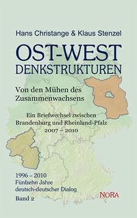 OST-WEST Denkstrukturen - Von den Mühen des Zusammenwachsens Ein Briefwechsel zwischen Brandenburg und Rheinland-Pfalz * 2007 – 2010 - Christange, Hans; Stenzel, Klaus