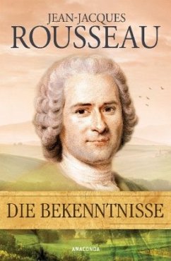 Die Bekenntnisse - Rousseau, Jean-Jacques