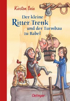 Der kleine Ritter Trenk und der Turmbau zu Babel / Der kleine Ritter Trenk Bd.6 - Boie, Kirsten