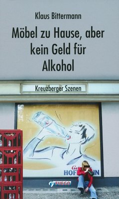 Möbel zu Hause, aber kein Geld für Alkohol: Kreuzberger Szenen (eBook, ePUB) - Bittermann, Klaus