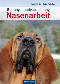 Rettungshundeausbildung Nasenarbeit - Kolbe, Katrin;Lehari, Gabriele
