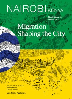 Nairobi - Migration Shaping the City - Herz, Manuel; Rahbaran, Shadi; Nobre, Ligia