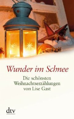 Wunder im Schnee. Die schönsten Weihnachtserzählungen von Lise Gast - Gast, Lise