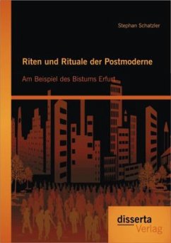 Riten und Rituale der Postmoderne: Am Beispiel des Bistums Erfurt - Schatzler, Stephan