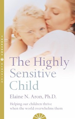 The Highly Sensitive Child: Helping our children thrive when the world overwhelms them (eBook, ePUB) - Aron, Elaine N.