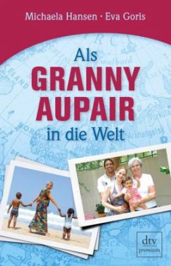 Als Granny Aupair in die Welt - Hansen, Michaela;Goris, Eva