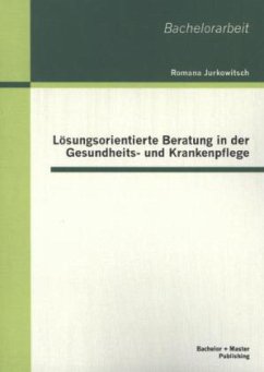 Lösungsorientierte Beratung in der Gesundheits- und Krankenpflege - Jurkowitsch, Romana