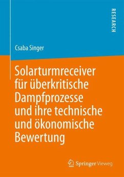 Solarturmreceiver für überkritische Dampfprozesse und ihre technische und ökonomische Bewertung - Singer, Csaba