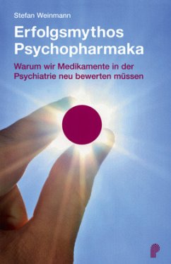 Erfolgsmythos Psychopharmaka - Weinmann, Stefan