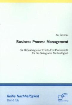 Business Process Management: Die Bedeutung einer End-to-End Prozesssicht für die ökologische Nachhaltigkeit - Severini, Kai