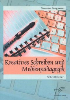 Kreatives Schreiben und Medienpädagogik: Schnittstellen - Bergmann, Susanne