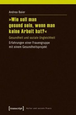 »Wie soll man gesund sein, wenn man keine Arbeit hat?« - Baier, Andrea