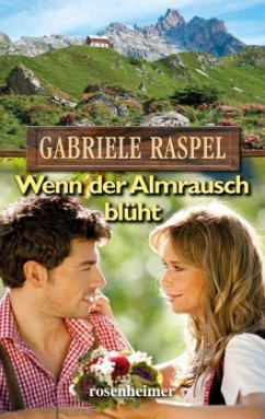 Wenn der Almrausch blüht - Raspel, Gabriele