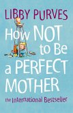 How Not to Be a Perfect Mother (eBook, ePUB)