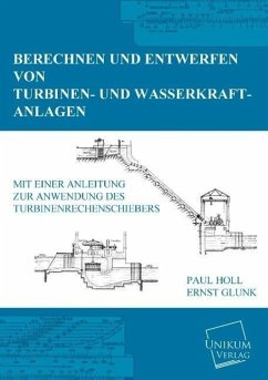 Berechnen und Entwerfen von Turbinen- und Wasserkraft-Anlagen - Holl, Paul; Glunk, Ernst