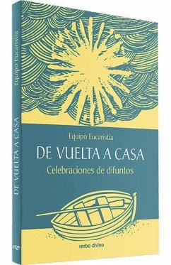 De vuelta a casa : celebraciones de difuntos - Felipe Cebollada, Félix . . . [et al.; Equipo Eucaristía