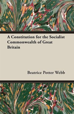 A Constitution for the Socialist Commonwealth of Great Britain - Webb, Beatrice Potter; Webb, Sidney