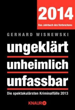 ungeklärt unheimlich unfassbar, Das Jahrbuch des Verbrechens 2014 - Wisnewski, Gerhard