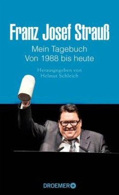 Franz Josef Strauß - Mein Tagebuch - Von 1988 bis heute - Merk, Thomas;Schleich, Helmut