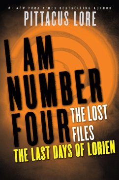 I Am Number Four: The Lost Files: The Last Days of Lorien (eBook, ePUB) - Lore, Pittacus