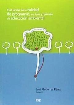 Evaluación de la calidad de programas, centros y recursos de educación ambiental - Gutierrez Pérez, José